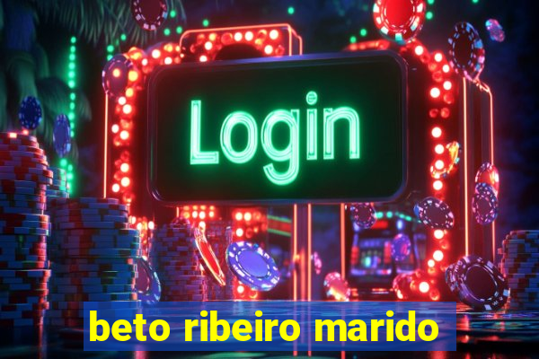 beto ribeiro marido